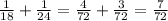 \frac{1}{18} +\frac{1}{24} =\frac{4}{72} +\frac{3}{72} =\frac{7}{72}