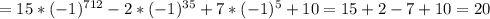 =15* (-1)^{712} -2*(-1)^{35}+7*(-1)^{5}+10=15+2-7+10=20