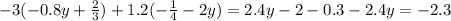 - 3( - 0.8y + \frac{2}{3} ) + 1.2( - \frac{1}{4} - 2y) = 2.4y - 2 - 0.3 - 2.4y = - 2.3