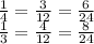 \frac{1}{4}= \frac{3}{12}= \frac{6}{24} \\ \frac{1}{3}= \frac{4}{12} = \frac{8}{24}