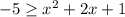 -5 \geq x^2+2x+1&#10;&#10;