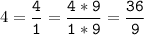 4 = \tt\displaystyle\frac{4}{1} = \frac{4*9}{1*9} = \frac{36}{9}