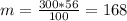 m = \frac{300*56}{100} = 168