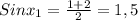 Sin x_{1}= \frac{1+2}{2}=1,5