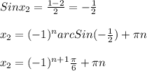 Sin x_{2}= \frac{1-2}{2}=- \frac{1}{2}\\\\ x_{2} =(- 1) ^{n}arcSin(- \frac{1}{2})+ \pi n\\\\ x_{2}=(-1) ^{n+1} \frac{ \pi }{6} + \pi n