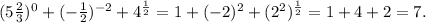 (5 \frac{2}{3}) ^{0} + ( - \frac{1}{2})^{-2} + 4^{ \frac{1}{2} } = 1 + ( - 2)^{2} + ( 2^{2} )^{ \frac{1}{2} } = 1 + 4 + 2 = 7.