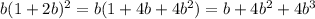 b(1 + 2b) {}^{2} = b(1 + 4b + 4b {}^{2} ) = b + 4b {}^{2} + 4b {}^{3}