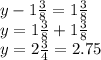 y - 1 \frac{3}{8} = 1 \frac{3}{8} \\ y = 1 \frac{3}{8} + 1 \frac{3}{8} \\ y = 2 \frac{3}{4} = 2.75