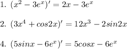 1. \:\: (x^2-3e^x)' = 2x - 3e^x \\ \\ 2. \:\: (3x^4+cos2x)' = 12x^3 -2sin2x \\ \\ 4. \:\: (5sinx-6e^x)' = 5cosx -6e^x