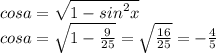 cosa = \sqrt{1 - {sin}^{2} x} \\ cosa = \sqrt{1 - \frac{9}{25} } = \sqrt{ \frac{16}{25} } = - \frac{4}{5}