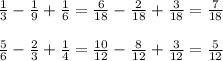 \frac{1}{3} - \frac{1}{9} + \frac{1}{6} = \frac{6}{18} - \frac{2}{18} + \frac{3}{18} = \frac{7}{18} \\ \\ \frac{5}{6} - \frac{2}{3} + \frac{1}{4} = \frac{10}{12} - \frac{8}{12} + \frac{3}{12} = \frac{5}{12}