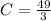 C= \frac{49}{3}