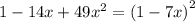 1-14x+49 {x}^{2} = ( {1 - 7x)}^{2}