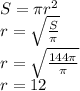 S = \pi r^{2} \\&#10;r = \sqrt{\frac{S}{ \pi } } \\&#10;r = \sqrt{\frac{144 \pi }{ \pi } } \\&#10;r = 12