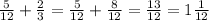 \frac{5}{12} + \frac{2}{3} = \frac{5}{12} + \frac{8}{12} = \frac{13}{12} = 1 \frac{1}{12}