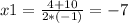 x1= \frac{4+10}{2*(-1)}=-7