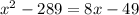 x^2-289=8x-49