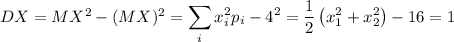 DX=MX^2-(MX)^2=\displaystyle \sum_ix_i^2p_i-4^2=\dfrac{1}{2}\left(x_1^2+x_2^2\right)-16=1