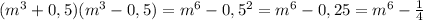 (m^3+0,5)(m^3-0,5)=m^6-0,5^2=m^6-0,25=m^6- \frac{1}{4}