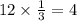 12 \times \frac{1}{3} = 4