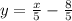 y = \frac{x}{5} - \frac{8}{5}