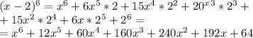 (x-2)^6=x^6+6x^5*2+15x^4*2^2+20^x^3*2^3+ \\ &#10;+15x^2*2^4+6x*2^5+2^6= \\ &#10;=x^6+12x^5+60x^4+160x^3+240x^2+192x+64