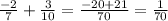 \frac{-2}{7} + \frac{3}{10} = \frac{-20+21}{70} = \frac{1}{70}