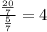 \frac{ \frac{20}{7} }{\frac{5}{7} } = 4