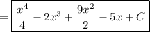 \displaystyle = \boxed {\frac{x^4}{4}-2x^3+ \frac{9x^2}{2}-5x+C}