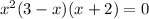 {x}^{2} (3 - x)(x + 2) = 0