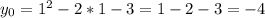 y_{0} = 1^{2} - 2 * 1 - 3 = 1 -2 -3 = -4