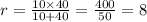 r = \frac{10 \times 40}{10 + 40} = \frac{400}{50} = 8