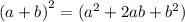 (a + b {)}^{2} = ( {a}^{2} + 2ab + {b}^{2} )