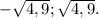 -\sqrt{4,9} ;\sqrt{4,9} .