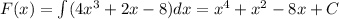 F(x)=\int (4x^3+2x-8)dx=x^4+x^2-8x+C