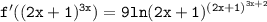 \displaystyle\mathtt{f'((2x+1)^{3x})=9ln(2x+1)^{(2x+1)^{3x+2}}}