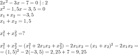 2x^2-3x-7=0\; |:2\\x^2-1,5x-3,5=0\\x_1*x_2=-3,5\\x_1+x_2=1,5\\\\x_1^2+x_2^2=?\\\\x_1^2+x_2^2=(x_1^2+2x_1x_2+x_2^2)-2x_1x_2=(x_1+x_2)^2-2x_1x_2=\\=(1,5)^2-2(-3,5)=2,25+7=9,25