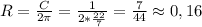 R = \frac{C}{2 \pi } = \frac{1}{2* \frac{22}{7} } = \frac{7}{44} \approx 0,16