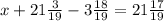 x+21\frac{3}{19}-3\frac{18}{19}=21\frac{17}{19}