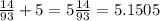 \frac{14}{93} + 5 = 5 \frac{14}{93} =5.1505