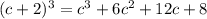 (c + 2)^{3} = c^{3} + 6c^{2} + 12c + 8