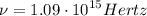 $\nu=1.09\cdot10^{15}Hertz$