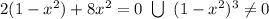 2(1- x^{2} )+8 x^{2} = 0 \ \bigcup \ }{(1- x^{2} )^3 \neq 0