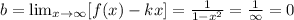 b= \lim_{x \to \infty} [f(x)-kx] = \frac{1}{1- x^{2}} = \frac{1}{ \infty} = 0