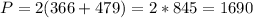 P = 2(366+479) = 2 * 845 = 1690