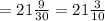 = 21 \frac{9}{30} = 21 \frac{3}{10}