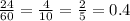 \frac{24}{60 } = \frac{4}{10} = \frac{2}{5} = 0.4