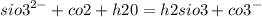 {sio3}^{2 - } + co2 + h20 = h2sio3 + {co3}^{ - }