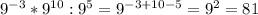 9 ^{-3} *9 ^{10}:9 ^{5} =9 ^{-3+10-5}=9 ^{2}=81