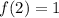 f(2)=1